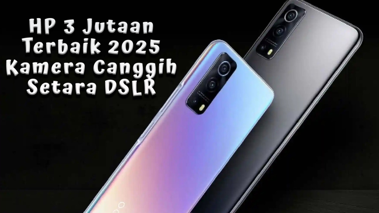 HP Kamera Terbaik Tahun 2025, Membuat Kalian Seperti Profesional